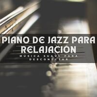 Piano De Jazz Para Relajación: Música Suave Para Desconectar