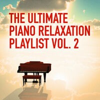 The Ultimate Piano Relaxation Playlist, Vol. 2 (25 Songs of Pure Relaxing Piano Music)