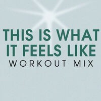 This Is What It Feels Like Workout Mix - Single