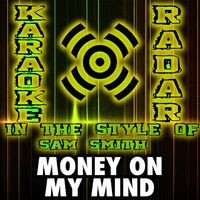 Money On My Mind (Karaoke Version) [In the Style of Sam Smith]