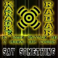 Say Something (Originally Performed By a Great Big World & Christina Aguilera) [Karaoke Version]
