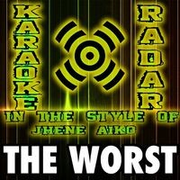 The Worst (Karaoke Version) [In the Style of Jhene Aiko]