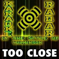 Too Close (Karaoke Version) [In the Style of Wilkinson and Detour City]