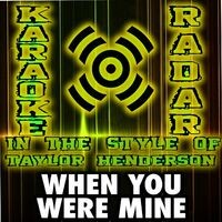 When You Were Mine (Karaoke Version) [In the Style of Taylor Henderson]