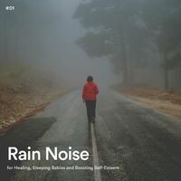 #01 Rain Noise for Healing, Sleeping Babies and Boosting Self-Esteem