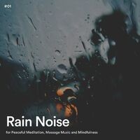 #01 Rain Noise for Peaceful Meditation, Massage Music and Mindfulness