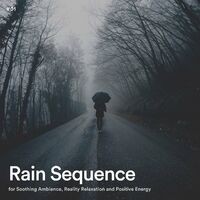 #01 Rain Sequence for Soothing Ambience, Reality Relaxation and Positive Energy