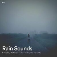 #01 Rain Sounds for Soothing the Anxious Soul and Finding Inner Tranquility
