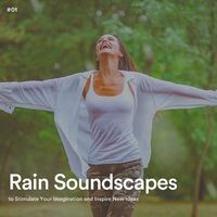 #01 Rain Soundscapes to Stimulate Your Imagination and Inspire New Ideas