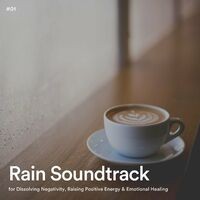 #01 Rain Soundtrack for Dissolving Negativity, Raising Positive Energy & Emotional Healing