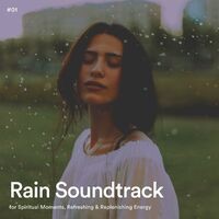 #01 Rain Soundtrack for Spiritual Moments, Refreshing & Replenishing Energy