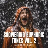 Ambient Rain: Showering Euphoric Tunes Vol. 2