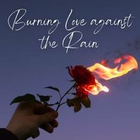Burning Love against the Rain