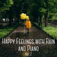 Happy Feelings with Rain and Piano Vol. 2