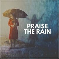 Praise the Rain