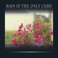 Rain Is the Only Cure