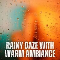 Rainy Daze with Warm Ambiance