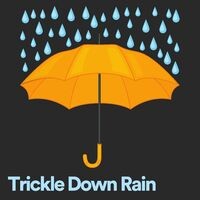 Trickle Down Rain