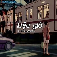 Liệu Giờ Lofi Vers by Tbin (feat. 2T & T-Bin)