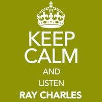 Keep Calm and Listen Ray Charles