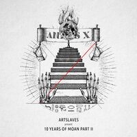 Artslaves present 10 Years Of Moan Part 2