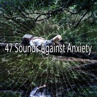 47 Sounds Against Anxiety