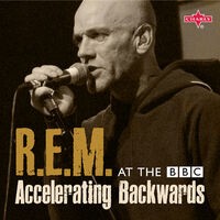 R.E.M. at the BBC: Accelerating Backwards (Live)