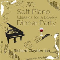 30 Soft Piano Classics for a Lovely Dinner Party