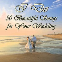 I Do: 30 Beautiful Songs for Your Wedding