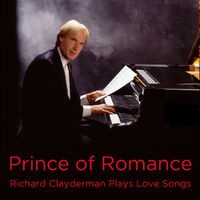 Prince of Romance: Richard Clayderman Plays Love Songs