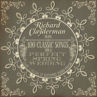 Richard Clayderman Plays 100 Songs for a Perfect Spring Wedding: Over 5 Hours of Romantic Piano Music