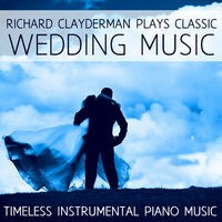 Richard Clayderman Plays Classic Wedding Music: Timeless Instrumental Piano Music