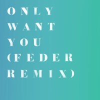 Only Want You (Feder Remix)