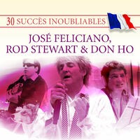 30 Succès inoubliables : José Feliciano, Rod Stewart & Don Ho
