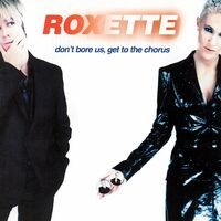 Don't Bore Us - Get To The Chorus! Roxette's Greatest Hits.