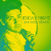 Friday Night (Sak Noel Remix)