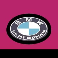 BMW (Be My Woman)
