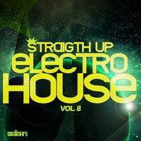Straight Up Electro House! Vol. 8 (Worldwide)