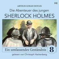 Sherlock Holmes: Ein umfassendes Geständnis (Die Abenteuer des jungen Sherlock Holmes 8)