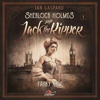 Sherlock Holmes jagt Jack the Ripper, Folge 1: Fairy Fay