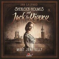 Sherlock Holmes jagt Jack the Ripper, Folge 6: Mary Jane Kelly