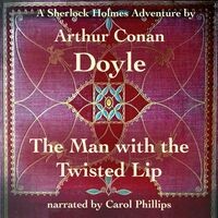 The Man with the Twisted Lip (A Sherlock Holmes Adventure)