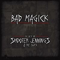 Bad Magick: The Best of Shooter Jennings & The .357's