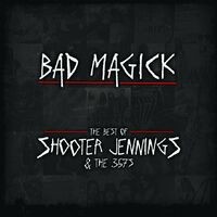 BAD MAGICK - The Best Of Shooter Jennings & The 357's