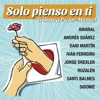 Solo Pienso en Ti - Tributo a Víctor Manuel (feat. Dani Martin, Iván Ferreiro, Jorge Drexler, Rozalén & Santi Balmes) (Versión 2022)