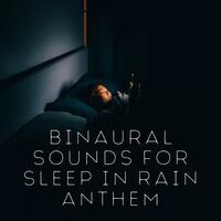 Binaural Sounds for Sleep in Rain Anthem