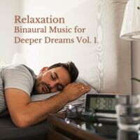 Relaxation: Binaural Music for Deeper Dreams Vol. 1