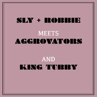 Sly & Robbie Meets Aggrovators and King Tubby