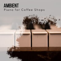 Ambient Instrumental Piano for Coffee Shops