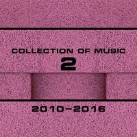 Collection Of Music 2010-2016, Vol. 2
